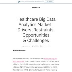 Healthcare Big Data Analytics Market : Drivers ,Restraints, Opportunities & Challenges – healthcare