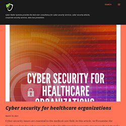 Cyber security for healthcare organizations