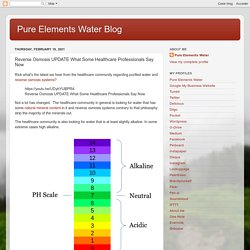 Pure Elements Water Blog: Reverse Osmosis UPDATE What Some Healthcare Professionals Say Now