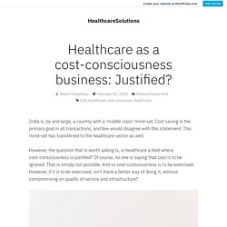 Healthcare as a cost-consciousness business: Justified? – HealthcareSolutions
