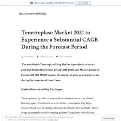 June 2021 Report on Global Tenecteplase Market Size, Share, Value, and Competitive Landscape 2020