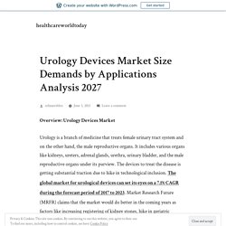 Urology Devices Market Size Demands by Applications Analysis 2027 – healthcareworldtoday