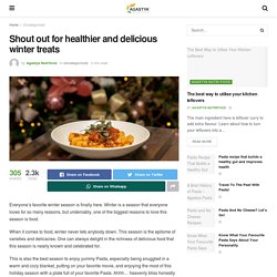 Shout out for healthier and delicious winter treats - Agastya Blogs