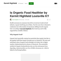 Is Organic Food Healthier by Kermit Highfield Louisville KY
