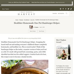 Healthier Homemade One Pot Hamburger Helper. - Half Baked Harvest