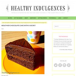 Healthy Indulgences: Healthy Chocolate Cake with a Secret