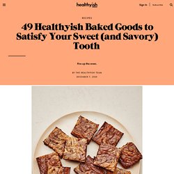 49 Healthy Baking Recipes to Satisfy Your Sweet (and Savory) Tooth