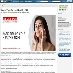 Basic Tips for the Healthy Skin by BELLEZON PROFESSIONAL