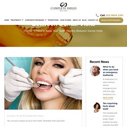 How to Keep Your Teeth Healthy Between Dental Visits - Bella Vista Dentist