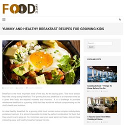 Yummy and Healthy Breakfast Recipes for Growing Kids