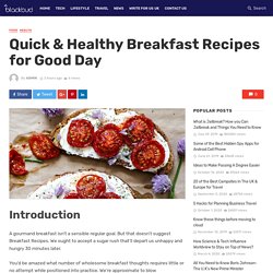 Quick & Healthy Breakfast Recipes for Good Day