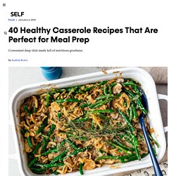 40 Healthy Casserole Recipes That Are Perfect for Meal Prep