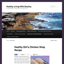 Healthy Chicken Wrap RecipeHealthy Living With Destiny