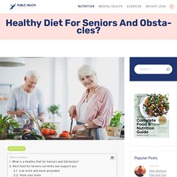 Healthy Diet for Seniors and Obstacles?
