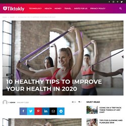 10 HEALTHY TIPS TO IMPROVE YOUR HEALTH IN 2020 - Tiktokly