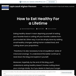 How to Eat Healthy For a Lifetime – Lapis Lazuli Afghan Flavours