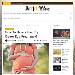 How To Have a Healthy Donor Egg Pregnancy? - Article Vibe