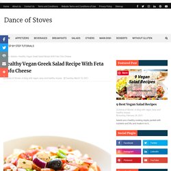 Healthy Vegan Greek Salad Recipe With Feta Tofu Cheese