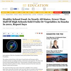 Healthy School Food: In Nearly All States, Fewer Than Half Of High Schools Sold Fruits Or Vegetables As Snacks In 2010, Report Says