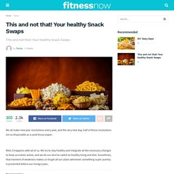 This and not that! Your healthy Snack Swaps