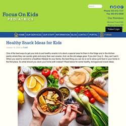 Healthy Snacks Ideas for Kids - Focus on Kids Pediatrics