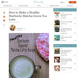 How to Make a Healthy Starbucks Matcha Green Tea Latte