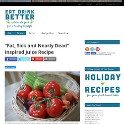 “Fat, Sick and Nearly Dead” Inspired Juice Recipe – Eat Drink Better - (Private Browsing)