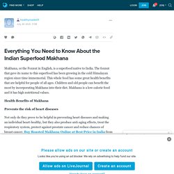 Everything You Need to Know About the Indian Superfood Makhana : healthymaste01 — LiveJournal