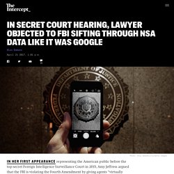 In Secret Court Hearing, Lawyer Objected to FBI Sifting Through NSA Data Like It Was Google