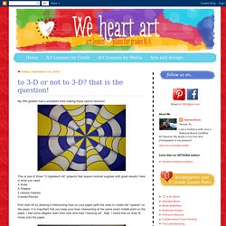 we heart art: to 3-D or not to 3-D? that is the question!