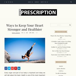Ways to Keep Your Heart Stronger and Healthier