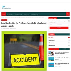 Know Heartbreaking Top Viral News ,Three killed in a Bus-Dumper Accident