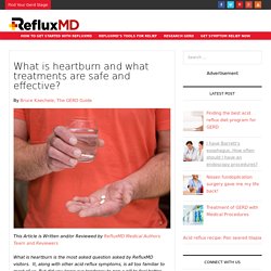What is heartburn and what treatments are safe and effective? - RefluxMD