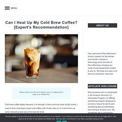 Can I heat up my cold brew coffee? Yes, you can!