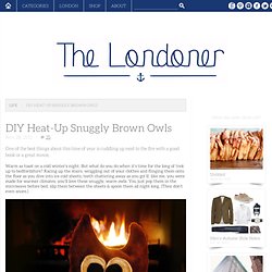 The Londoner: DIY Heat-Up Snuggly Brown Owls