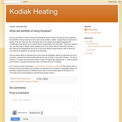 Kodiak Heating: What are benefits of using furnaces?