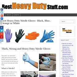 Best Heavy Duty Nitrile Gloves- Black, Blue, Orange or White - Best Heavy Duty Stuff
