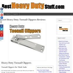Best Heavy Duty Toenail Clippers Reviews - Best Heavy Duty Stuff