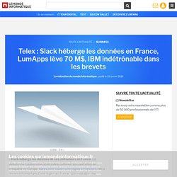 Telex : Slack héberge les données en France, LumApps lève 70 M$, IBM indétrônable dans les brevets