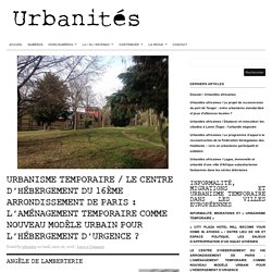 Urbanisme temporaire / Le centre d’hébergement du 16ème arrondissement de Paris : l’aménagement temporaire comme nouveau modèle urbain pour l’hébergement d’urgence ?