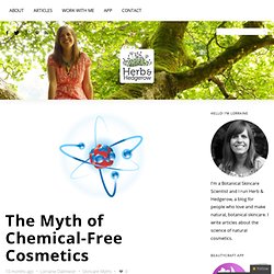 Herb & Hedgerow » For people who love & make botanical skincare » The Myth of Chemical-Free Cosmetics