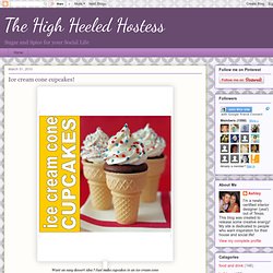 The High Heeled Hostess: Ice cream cone cupcakes!