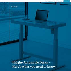 Height-Adjustable Desks – Here’s what you need to know – Site Title