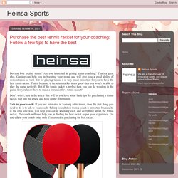 Heinsa Sports: Purchase the best tennis racket for your coaching: Follow a few tips to have the best