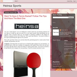 Heinsa Sports: Want To Have A Tennis Racket? Follow The Tips And Have The Best One