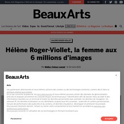 Hélène Roger-Viollet, la femme aux 6 millions d’images