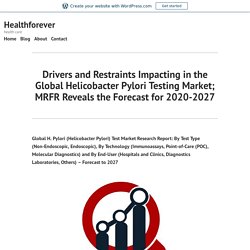 Drivers and Restraints Impacting in the Global Helicobacter Pylori Testing Market; MRFR Reveals the Forecast for 2020-2027 – Healthforever