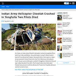 Indian Army Helicopter Cheetah Crashed in Yongfulla Two Pilots Died