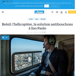 Brésil: l'hélicoptère, la solution antibouchons à Sao Paulo - Le Parisien