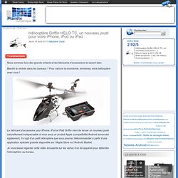 Hélicoptère Griffin HELO TC, un nouveau jouet pour votre iPhone, iPod ou iPad - Planète Numérique, Actu, essais Hi Tech & bons plans